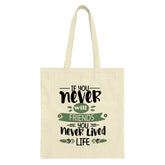 Friendship Tote Bag, Never Lived Life, Friends Quote Bag, Motivational Tote, Gift for Friend, Inspiration Bag, Canvas Bag, Everyday Bag - Tawshia